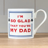 McClaggan Mugs I'm So Glad That You're My Dad